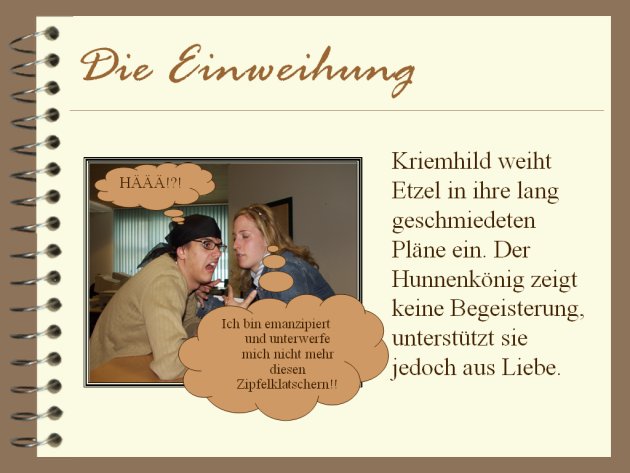 Kriemhild weiht Etzel in ihre lang geschmiedeten Pl&auml;ne ein. Der Hunnenk&ouml;nig zeigt keine Begeisterung, unterst&uuml;tzt sie jedoch aus Liebe.
